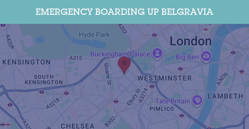 Emergency Boarding Up Services in Belgravia - SW postcode